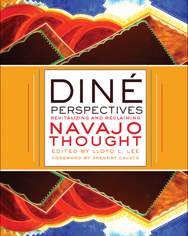 Diné Perspectives: Revitalizing and Reclaiming Navajo Thought