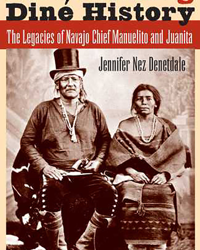 Reclaiming Diné History The Legacies of Navajo Chief Manuelito and Juanita